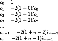 c_0 = 1 \\ c_1 = -2(1 + 0)ic_0 \\ c_2 = -2(1 + 1)ic_1 \\ c_3 = -2(1 + 2)ic_2 \\ ... \\ c_{n - 1} = -2(1 + n - 2)ic_{n - 2} \\ c_n = -2(1 + n - 1)ic_{n - 1}